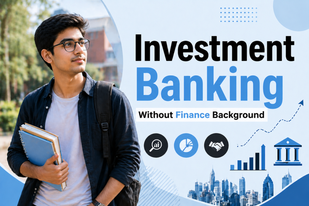How to Start a Career in Investment Banking Without Finance Background